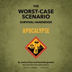 The Worst-Case Scenario Survival Handbook. Apocalypse. Worst-Case Scenario cover image