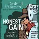 Honest Gain : Dicey Cases of the Continental Op cover image