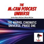 The Marvel Cinematic Universe : Phase One. McCaw Podcast Universe cover image