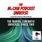 The Marvel Cinematic Universe : Phase Two. McCaw Podcast Universe cover image