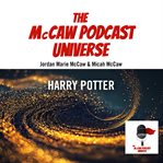 Harry Potter : McCaw Podcast Universe cover image
