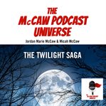 The Twilight Saga : McCaw Podcast Universe cover image
