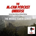 The Middle Earth Series : McCaw Podcast Universe cover image
