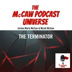 The Terminator : McCaw Podcast Universe cover image