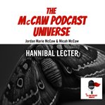 The McCaw Podcast Universe : Hannibal Lecter. McCaw Podcast Universe cover image