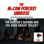 Tim Burton's Batman and the Dark Knight trilogy. McCaw podcast universe cover image