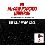 The McCaw Podcast Universe : The Star Wars Saga. McCaw Podcast Universe cover image