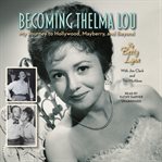 Becoming Thelma Lou : My Journey to Hollywood, Mayberry, and Beyond cover image