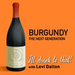 Burgundy : the next generation. I'll drink to that! wine talk podcast cover image
