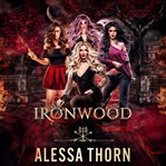 Ironwood, a Fae Universe Series : Books #1–4. Ironwood cover image
