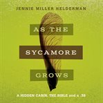 As the Sycamore Grows : A Hidden Cabin, the Bible and a .38 cover image