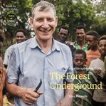 The Forest Underground : Hope for a Planet in Crisis cover image