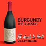 Burgundy : the classics. I'll drink to that! wine talk podcast cover image