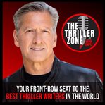 The Thriller Zone Podcast, Volume 1 : Your Front-Row Seat to the Best Thriller Writers in the World cover image