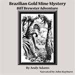 Brazilian Gold Mine Mystery : Biff Brewster Mystery Adventures cover image