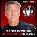 The Thriller Zone Podcast : Season 2, Volume 1. Your Front-Row Seat to the Best Thriller Writers in the World cover image