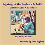 Mystery of the Ambush in India : Biff Brewster Adventure. Biff Brewster Mystery Adventures cover image