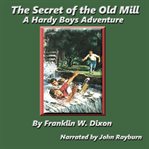 The Secret of the Old Mill : A Hardy Boys Adventure. Hardy Boys cover image