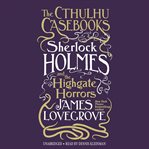 Sherlock Holmes and the Highgate Horrors : Cthulhu Casebooks cover image