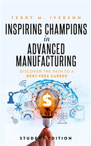 Inspiring Champions in Advanced Manufacturing : Discover the Path to a Debt-Free Career cover image