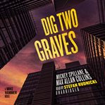 Dig Two Graves : Mike Hammer cover image