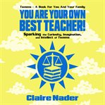 You Are Your Own Best Teacher! : Sparking the Curiosity, Imagination, and Intellect of Tweens&nbsp cover image