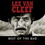 Lee Van Cleef : Best of the Bad&nbsp cover image