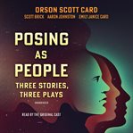 Posing As People : Three Stories, Three Plays cover image