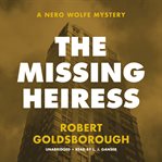 The Missing Heiress : Nero Wolfe Mysteries cover image
