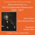 The American Nation : A History, Volume 15. Jacksonian Democracy, 1829–1837. American Nation cover image