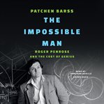 The Impossible Man : Roger Penrose and the Cost of Genius cover image