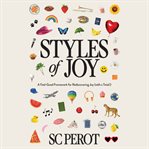 Styles of Joy : A Feel-good Framework For Rediscovering Joy (with A Twist!) cover image