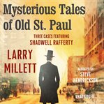 Mysterious Tales of Old St. Paul : Three Cases Featuring Shadwell Rafferty cover image