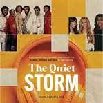 The Quiet Storm : A Historical and Cultural Analysis of the Power, Passion and Pain of R&B Groups cover image