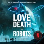 Love, Death + Robots: The Official Anthology: Volume 2 & 3 cover image