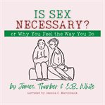Is Sex Necessary? Or, Why You Feel the Way You Do cover image