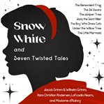 Snow White and Seven Twisted Tales cover image