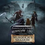 Heroes of Time Legends: Murdoch's Shadow cover image