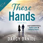 These Hands : A Love Story cover image