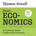 Basic Economics : A Common Sense Guide to the Economy cover image