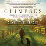 Glimpses : A Comedy Writer's Take on Life, Love, and All That Spiritual Stuff cover image