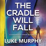 The Cradle Will Fall : Calvin Watters & Charlene Taylor Mysteries cover image