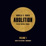 Abolition, Volume 1 : Politics, Practices, Promises cover image