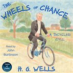 The Wheels of Chance : A Bicycling Idyll cover image