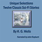 Unique Selections : Twelve Sci-Fi Classic Stories cover image