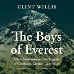 The Boys of Everest : Chris Bonington and the Tragedy of Climbing's Greatest Generation cover image