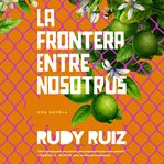 La Frontera Entre Nosotros cover image