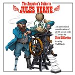 The Amputee's Guide to Jules Verne : An Opinionated Consideration of All 66 Novels with 27 Essays cover image