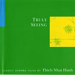 Truly seeing: classic Dharma talks cover image