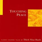 Touching peace: classic Dharma talks cover image